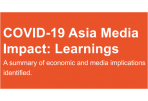 COVID-19 Asia Media Impact: Learnings. A summary of economic and media implications identified